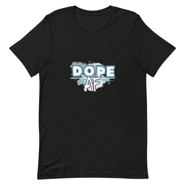 DOPE AF Unisex T-Shirt